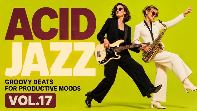 Nu Chill Acid Jazz Vol.17 ｜ Focus Grooves for Work & Study