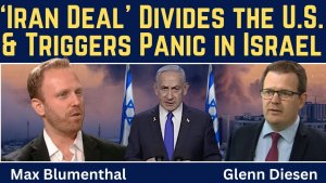 Max Blumenthal_ 'Iran Deal' Divides the U.S. & Triggers Panic in Israel