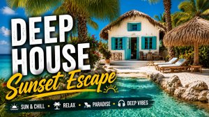 DEEP HOUSE Sunset Escape 🌴 Летний Deep House для отдыха, путешествий и хорошего настроения