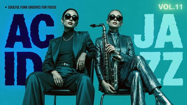 Nu Chill Acid Jazz Vol.11 ｜ Focus Grooves for Work & Study смотреть онлайн