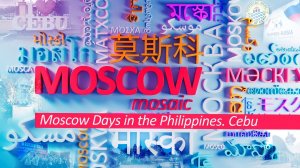 MOSCOW MOSAIC - Moscow Days in the Philippines. Cebu.