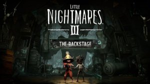 Little Nightmares - 3 ◉ [DLC] ◉ Прохождение ➤ Часть: 4 ➤ Закулисье.