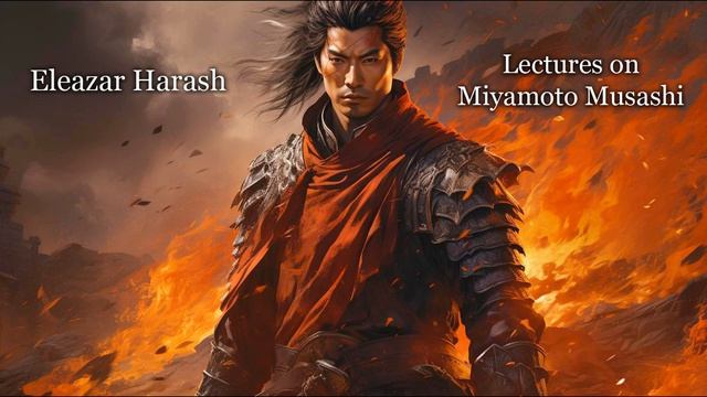 Eleazar Harash - Lectures on Miyamoto Musashi, Martial Arts