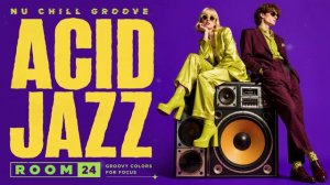 Nu Chill Acid Jazz Vol.24 ｜ Focus Grooves for Work & Study