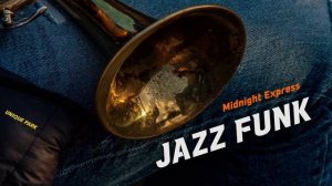 Midnight Express ｜ Tight Rhythm Jazz Funk ｜ Drive & Work Music ｜ Playlist