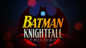 Бэтмен: Трилогия Найтфол - Batman: Knightfall Trilogy