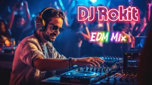 DJ Rokit - EDM Mix / Танцевальная музыка