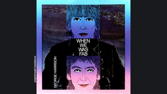 George Harrison - When We Was Fab, 1987 When We Was Fab (papamoski balakovo)