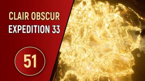 CLAIR OBSCUR EXPEDITION 33 - ЧАСТЬ 51