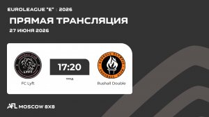 AFL26. Euroleague «E». Day 7. FC Lyft - Rushall Double