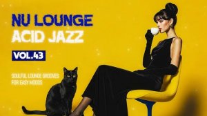 Smooth Nu Lounge Acid Jazz Flow🎷[Vol. 43] ｜ Deep Nu Chill & Funk for Work, Relax & Late Night-(1080