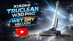 Обзор Xiaomi Truclean W30 Pro: мощный пылесос для сухой и влажной уборки