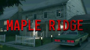 КОГДА У ТЕБЯ БОЛЬШЕ НЕТ ЖЕНЫ ► Maple Ridge ► ПРОХОЖДЕНИЕ