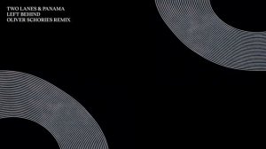 TWO LANES & Panama - Left Behind (Oliver Schories Remix)