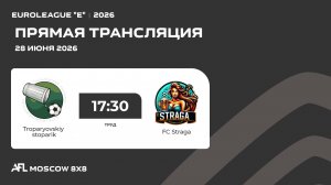 AFL26. Euroleague «E». Day 7. Troparyovskiy stoparik - FC Straga