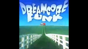 DREAMCORE FUNK