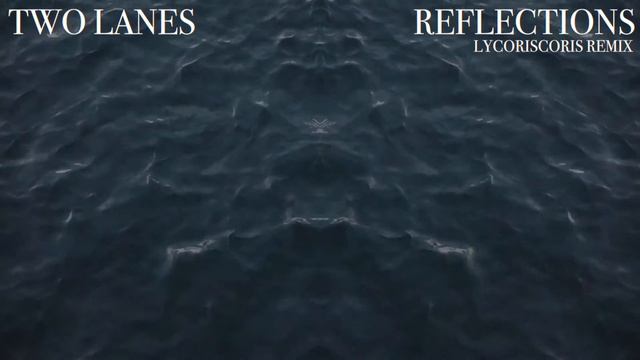 TWO LANES - Reflections (Lycoriscoris Remix) смотреть онлайн