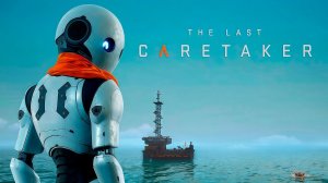 The Last Caretaker ▷ Проект ИОНА #19