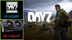 DayZ - RX 7700 XT | Core i3 12100F | 1080p