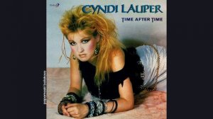 Cyndi Lauper - Time After Time, 1984 Time After Time (papamoski balakovo)