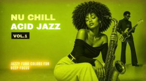 Nu Chill Acid Jazz Vol.1 ｜ Relaxing Nu Jazz Grooves for Work & Study