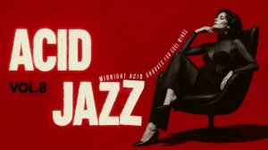 Nu Chill Acid Jazz Vol.8 ｜ Focus Grooves for Work & Study