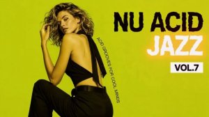 Nu Chill Acid Jazz Vol.7 ｜ Focus Grooves for Work & Study