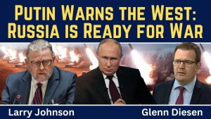 Larry Johnson_ Putin Warns the West - Russia is Ready for War