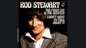 Rod Stewart - I Don`t Want To Talk About It, 1977 The First Cut Is The Deepest (papamoski balakovo)