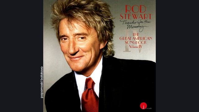 Rod Stewart - Blue Skies, 2005 Thanks For The Memory... (papamoski balakovo) смотреть онлайн