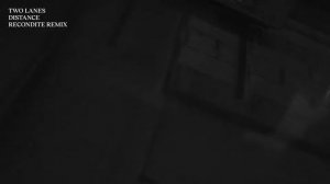 TWO LANES - Distance (Recondite Remix)