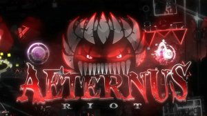 (UPCOMING TOP 1 DEMON)Aeternus by Riot and more  (To be verified by Chillguy