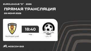 AFL26. Euroleague «D». Day 7. Vezhlivyye Lyudi - LFC TT