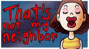 я играю в That's not my Neighbor 1 часть