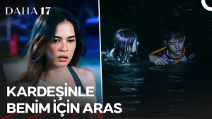 Deniz, Aras'ı Boğulmaktan KURTARDI! | Daha 17 | 4. Bölüm ‪@kanald‬
