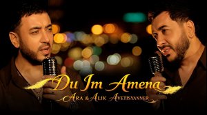 Ara & Alik Avetisyanner - Du Im Amena