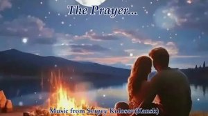 The Prayer...(Music from Sergey Kolosov)
