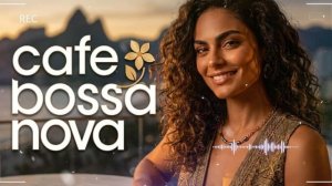 Bossa Nova Brasil: Расслабляющая музыка с позитивной энергией на весь день