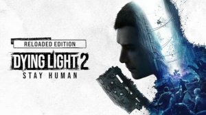 Dying Light 2 Reloaded Edition 2 часть
