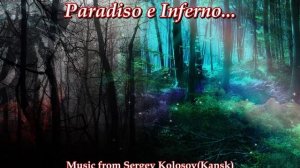Paradiso e Inferno...(Music from Sergey Kolosov)