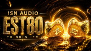 ISN AUDIO EST80: ТРИБРИДНЫЕ IEM ЗА 649$ С НЕВЕРОЯТНО КОМФОРТНЫМ ЗВУКОМ!