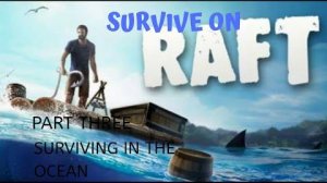 Survival on Raft  выживание на плоту в открытом море  №1