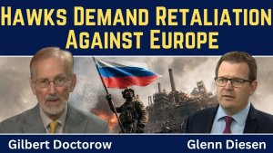 Gilbert Doctorow_ Kremlin Hawks Demand Escalation Against Ukraine & Retaliation Against Europe