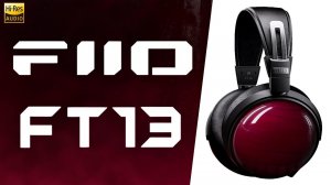 FiiO FT13   Вероятно, лучшие наушники закрытого типа!