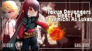 || Tokyo Revengers React to Takemichi as Lukas || реакция ТМ на Такемичи как...|| Rus/Eng [2x speed]