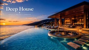 Luxury Sunset Deep House 2026 🌅 Infinity Pool Lounge Mix ｜ Ocean Summer Chillout Music