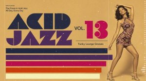 Nu Acid Jazz Lounge Vol. 13 🎧 Smooth Jazz Funk & Soul Grooves for Work, Relax