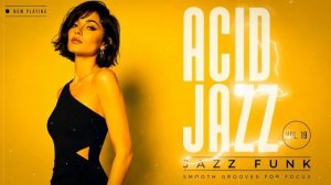 Acid Jazz Funk Vol. 19 🎧 Jazz Funk & Smooth Grooves for Focus