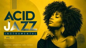 The Best Acid Jazz, Funky & Soul ｜ Soulful Grooves for Focus [Vol. 1]
