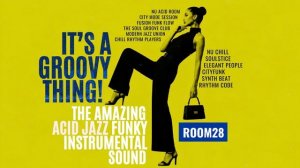 It's a Groovy Thing! 🔥 Amazing Acid Jazz Funk Instrumentals for Productive Mood [Vol.28]